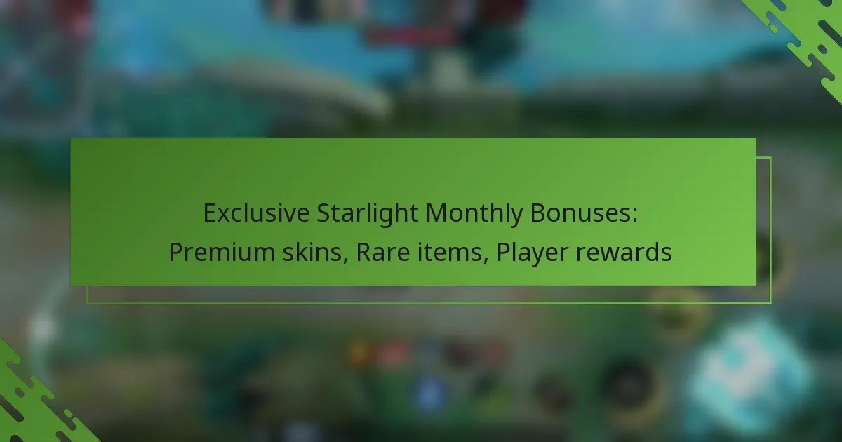 Exclusive Starlight Monthly Bonuses: Premium skins, Rare items, Player rewards