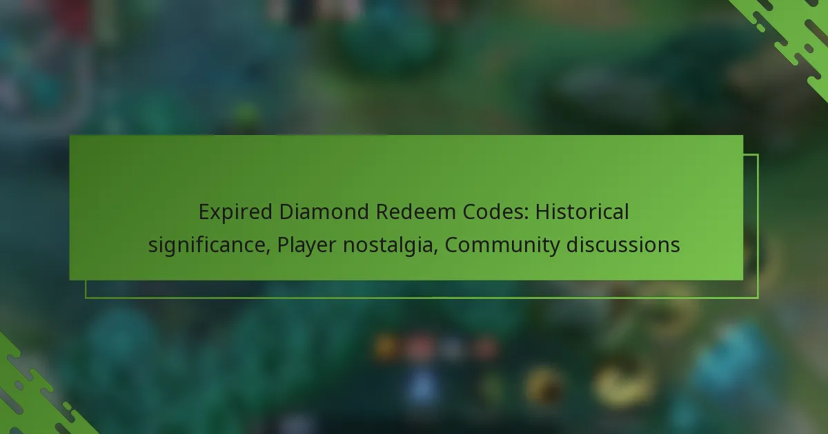 Expired Diamond Redeem Codes: Historical significance, Player nostalgia, Community discussions