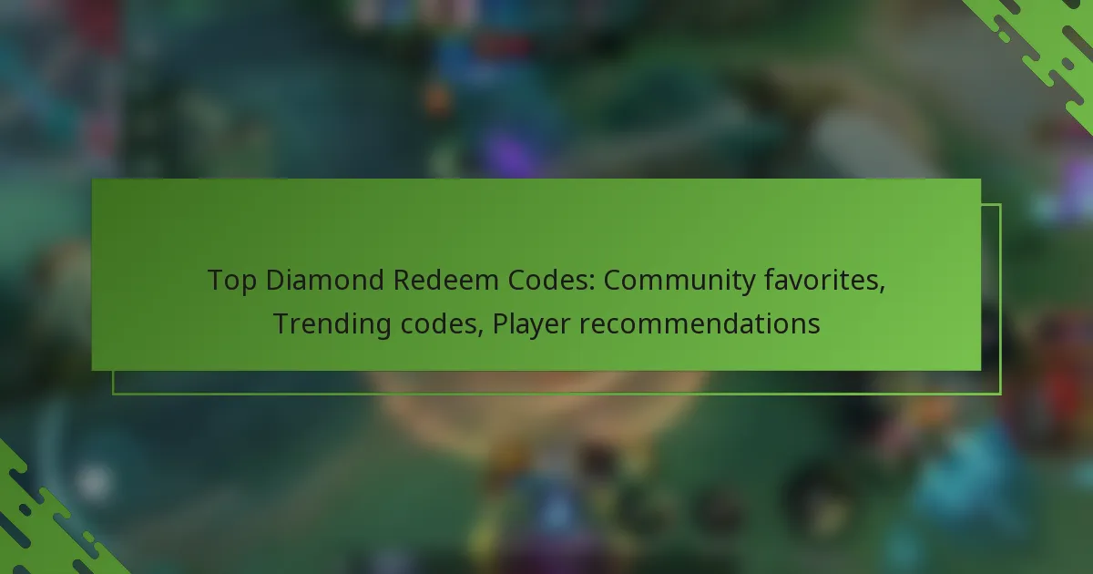Top Diamond Redeem Codes: Community favorites, Trending codes, Player recommendations