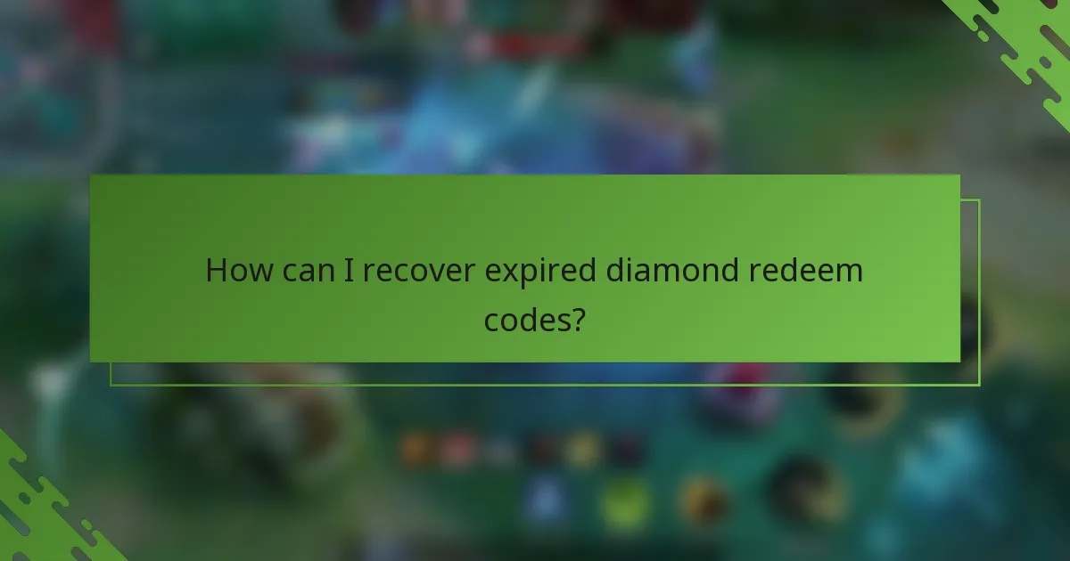 How can I recover expired diamond redeem codes?