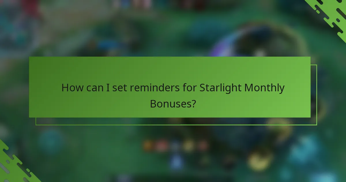How can I set reminders for Starlight Monthly Bonuses?