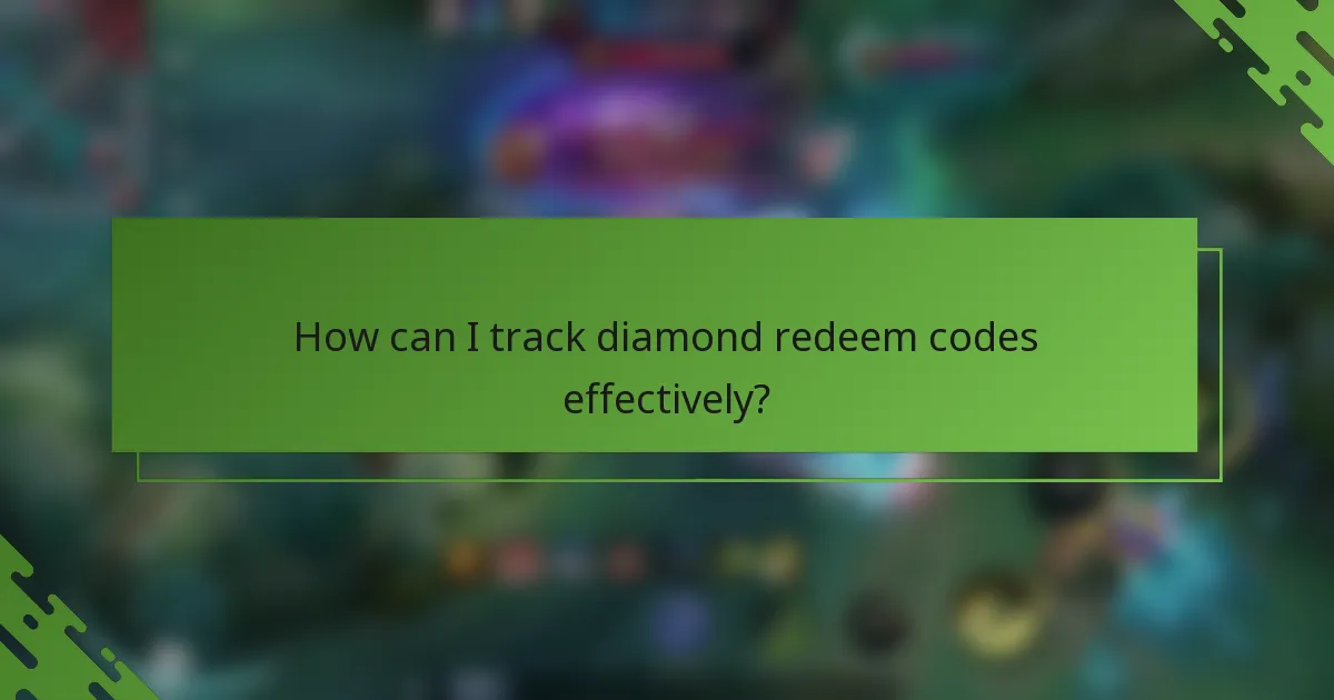 How can I track diamond redeem codes effectively?