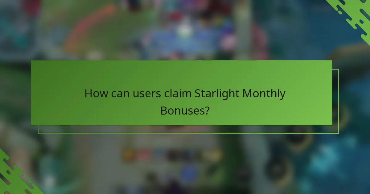 How can users claim Starlight Monthly Bonuses?