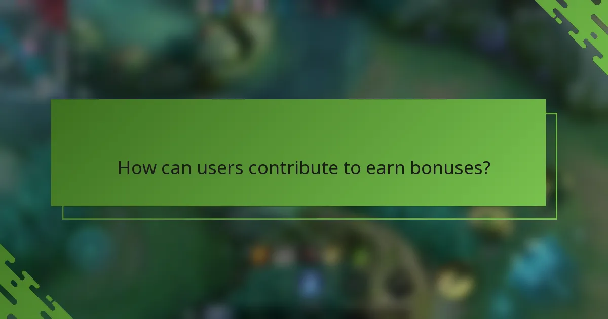 How can users contribute to earn bonuses?
