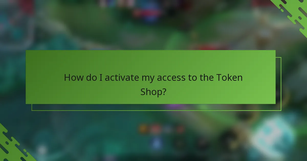 How do I activate my access to the Token Shop?