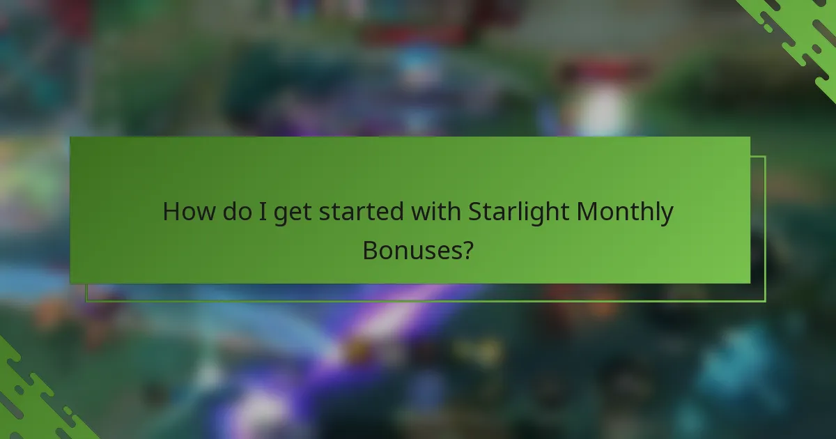 How do I get started with Starlight Monthly Bonuses?