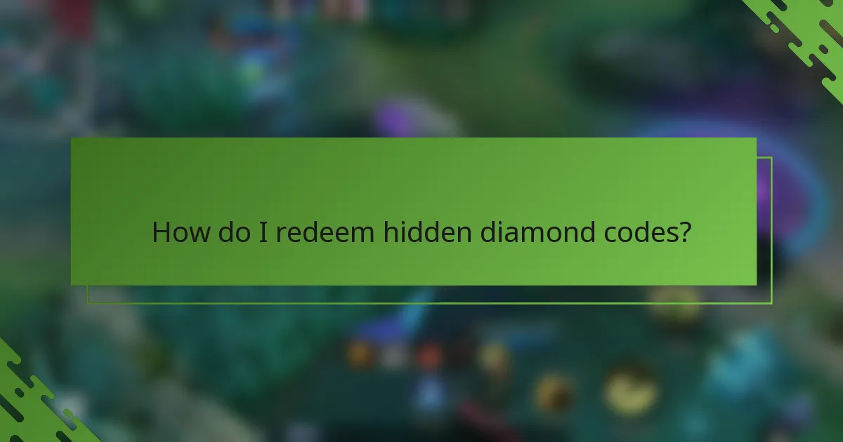 How do I redeem hidden diamond codes?