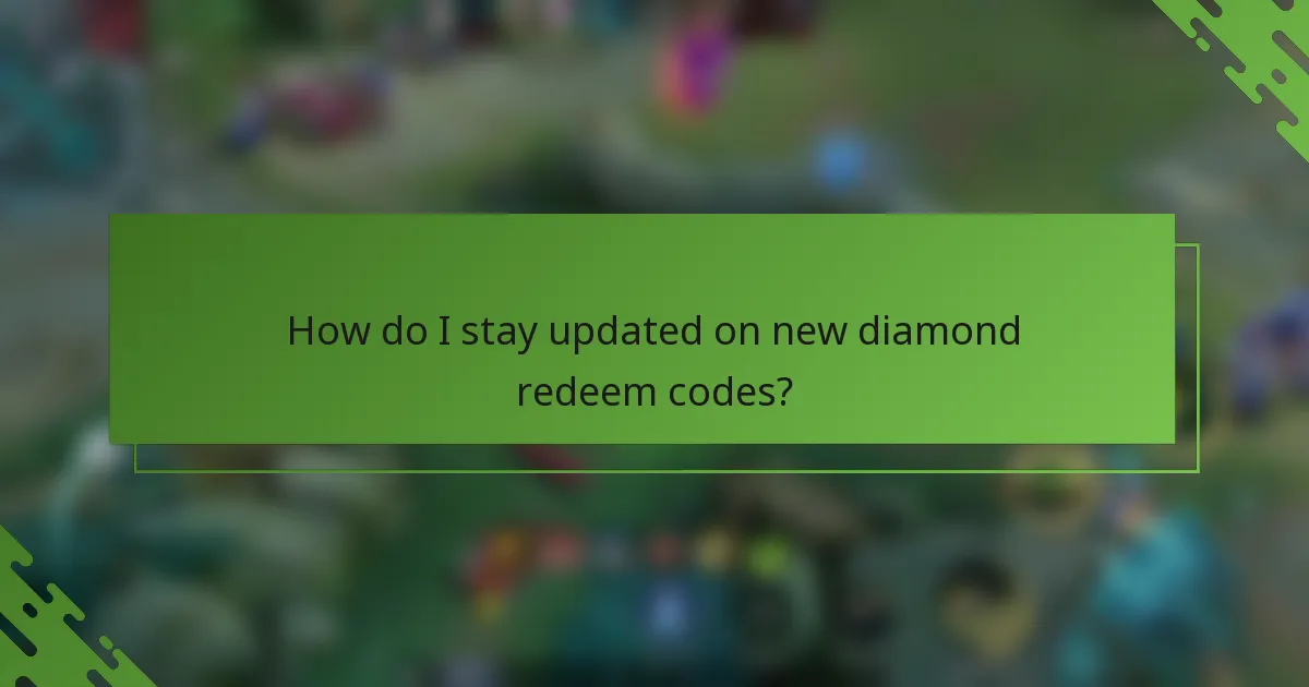 How do I stay updated on new diamond redeem codes?