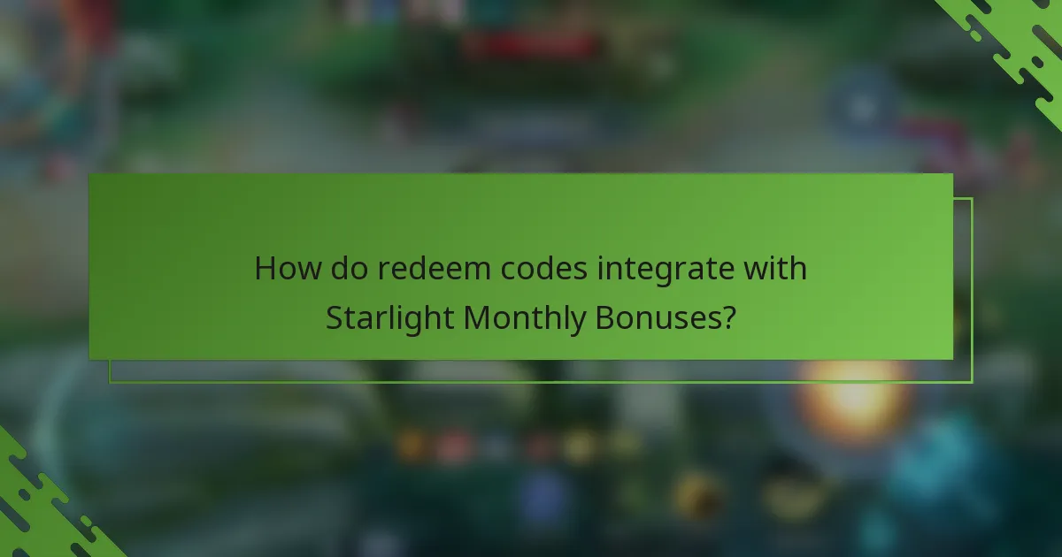 How do redeem codes integrate with Starlight Monthly Bonuses?