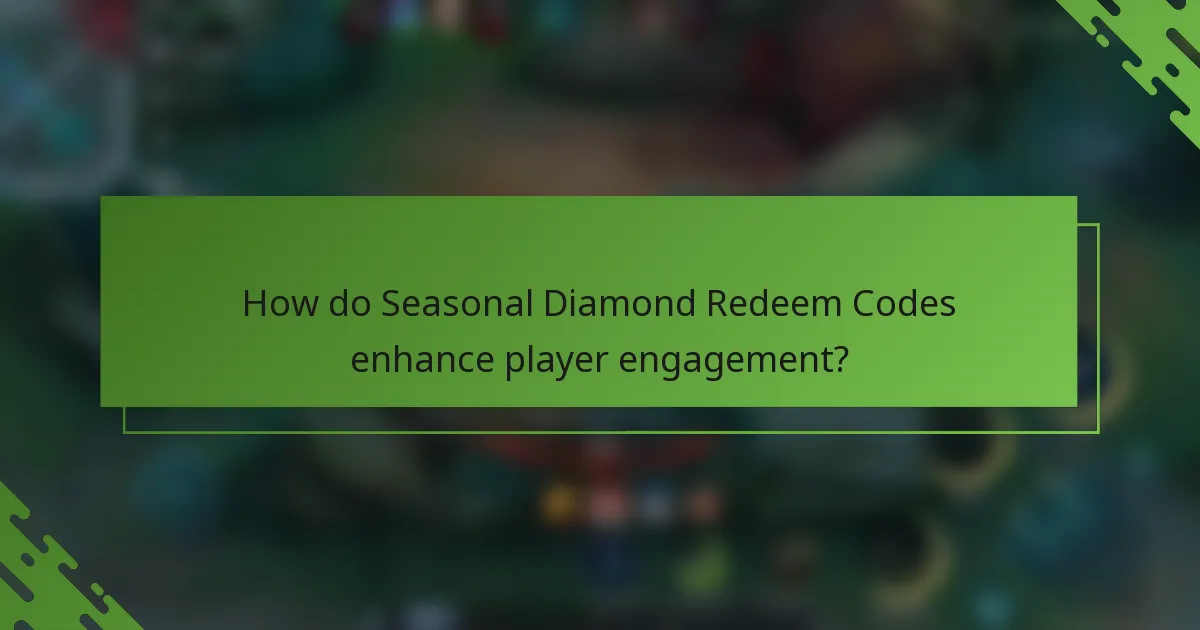 How do Seasonal Diamond Redeem Codes enhance player engagement?