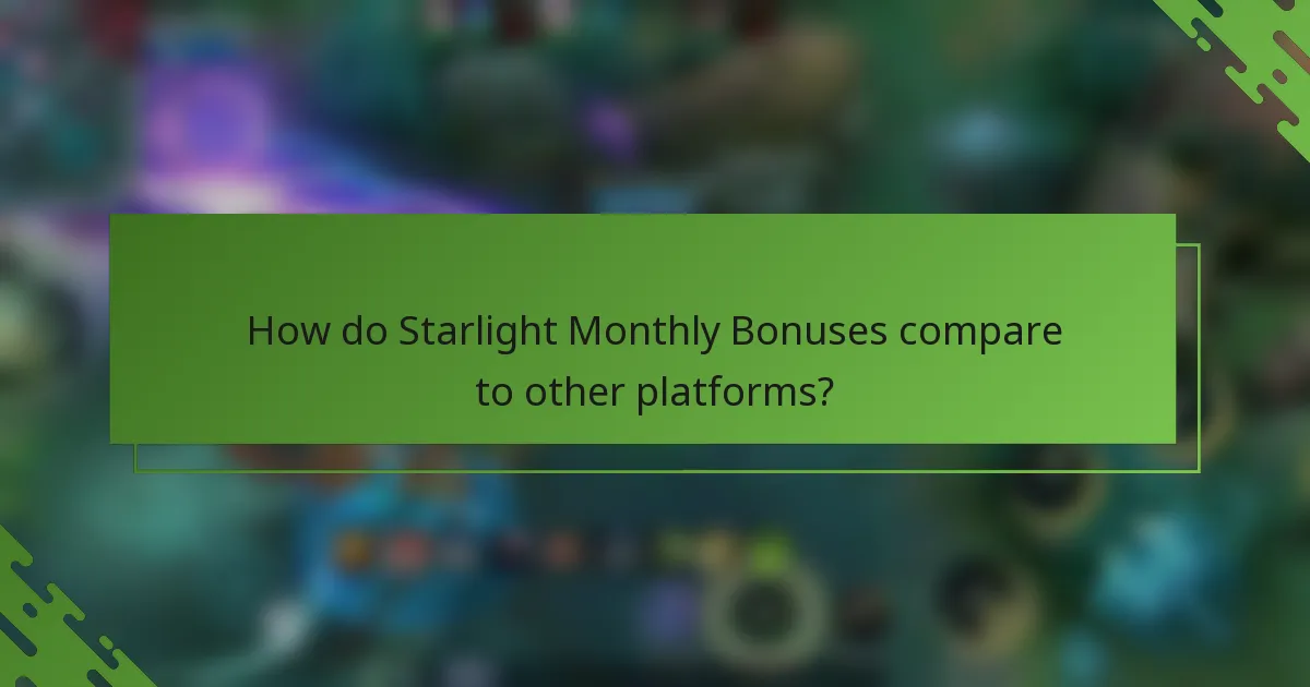 How do Starlight Monthly Bonuses compare to other platforms?