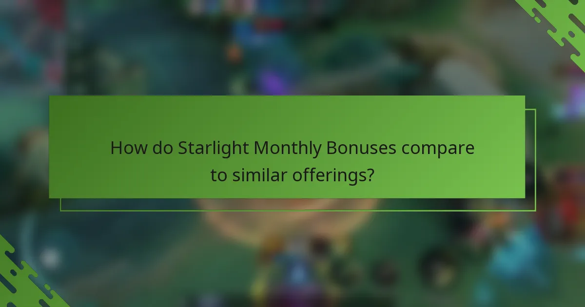 How do Starlight Monthly Bonuses compare to similar offerings?