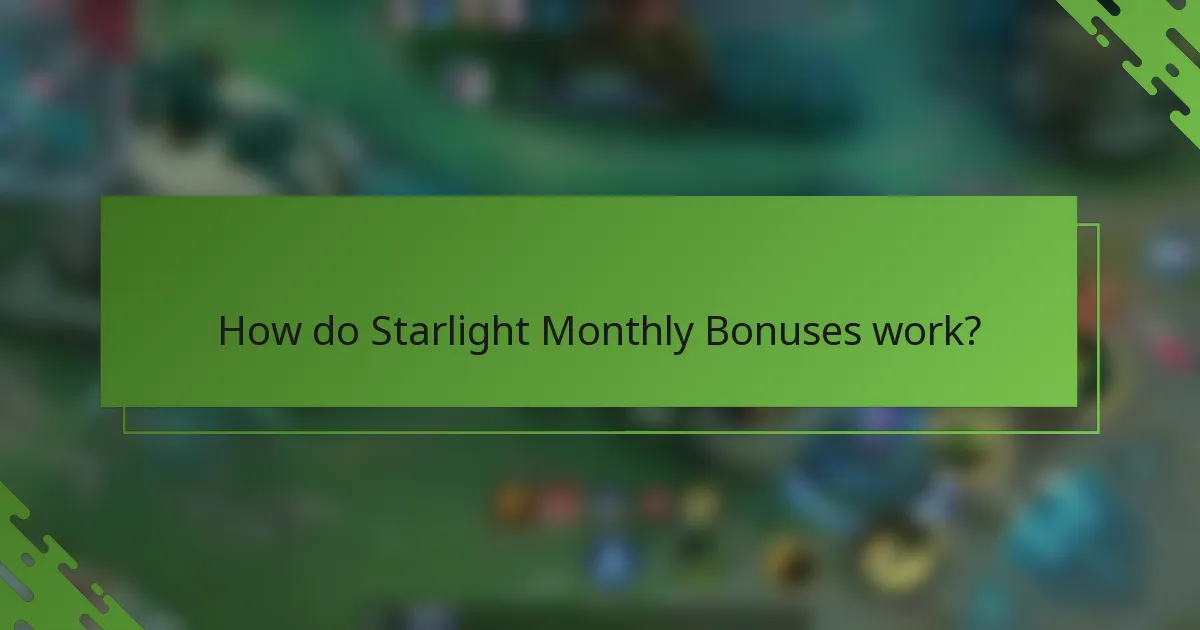 How do Starlight Monthly Bonuses work?