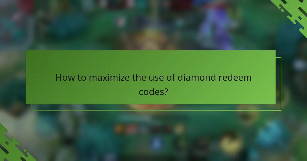 How to maximize the use of diamond redeem codes?