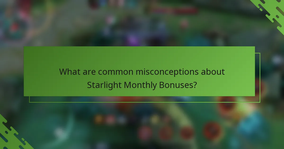 What are common misconceptions about Starlight Monthly Bonuses?