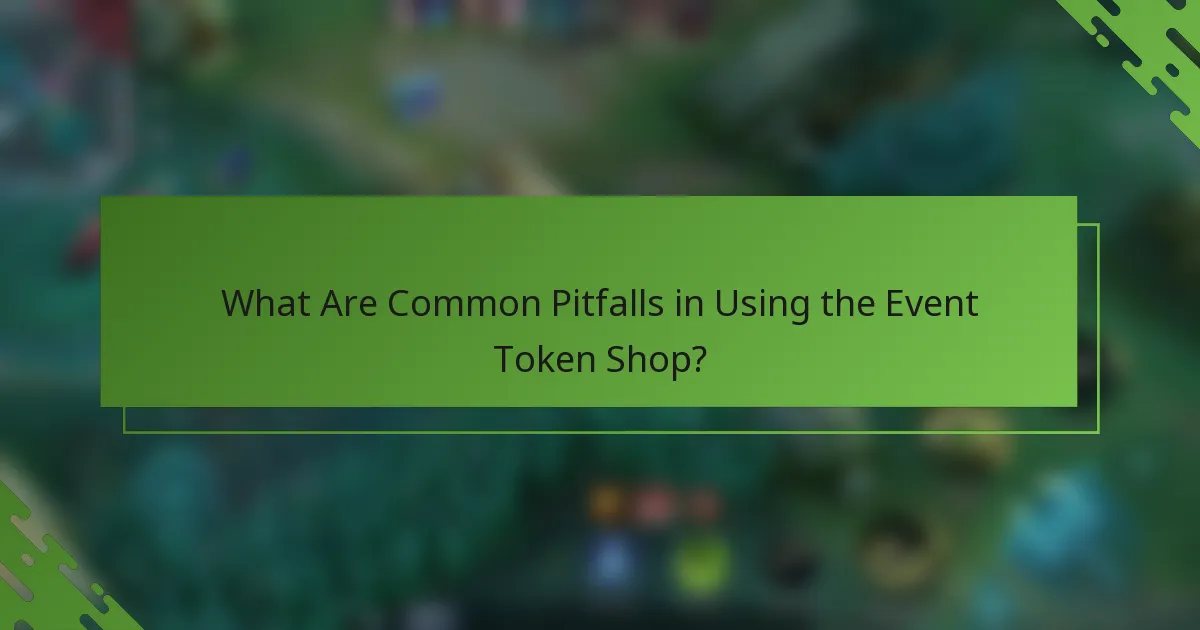 What Are Common Pitfalls in Using the Event Token Shop?