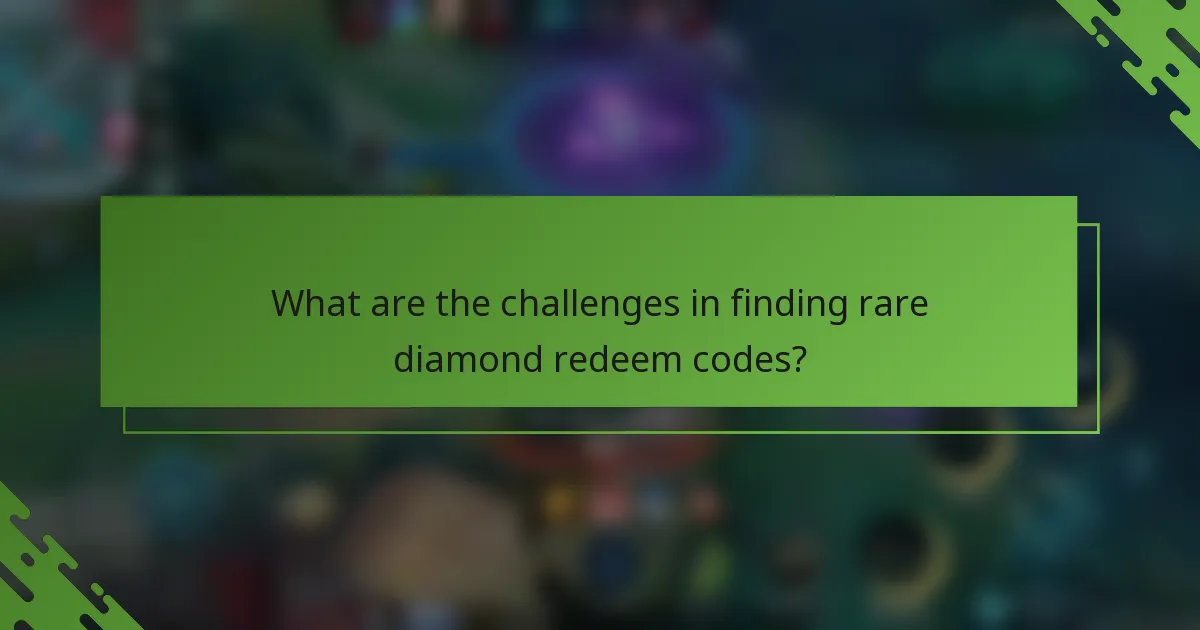 What are the challenges in finding rare diamond redeem codes?
