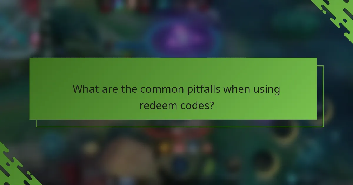 What are the common pitfalls when using redeem codes?