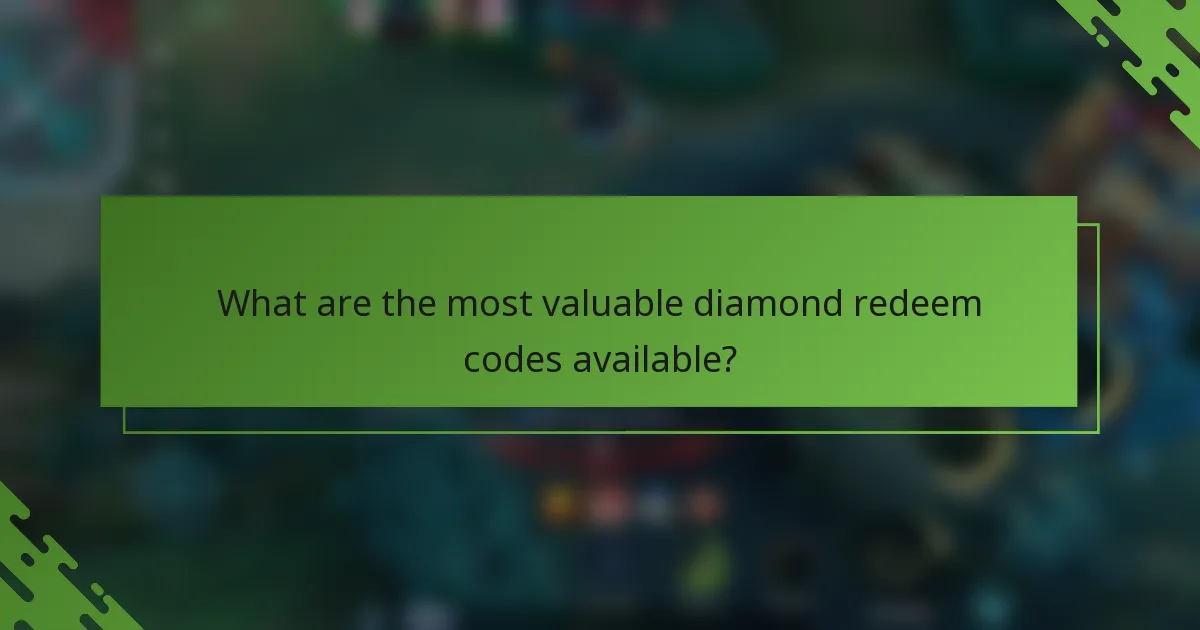 What are the most valuable diamond redeem codes available?