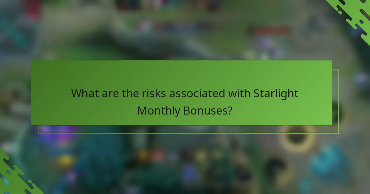 What are the risks associated with Starlight Monthly Bonuses?