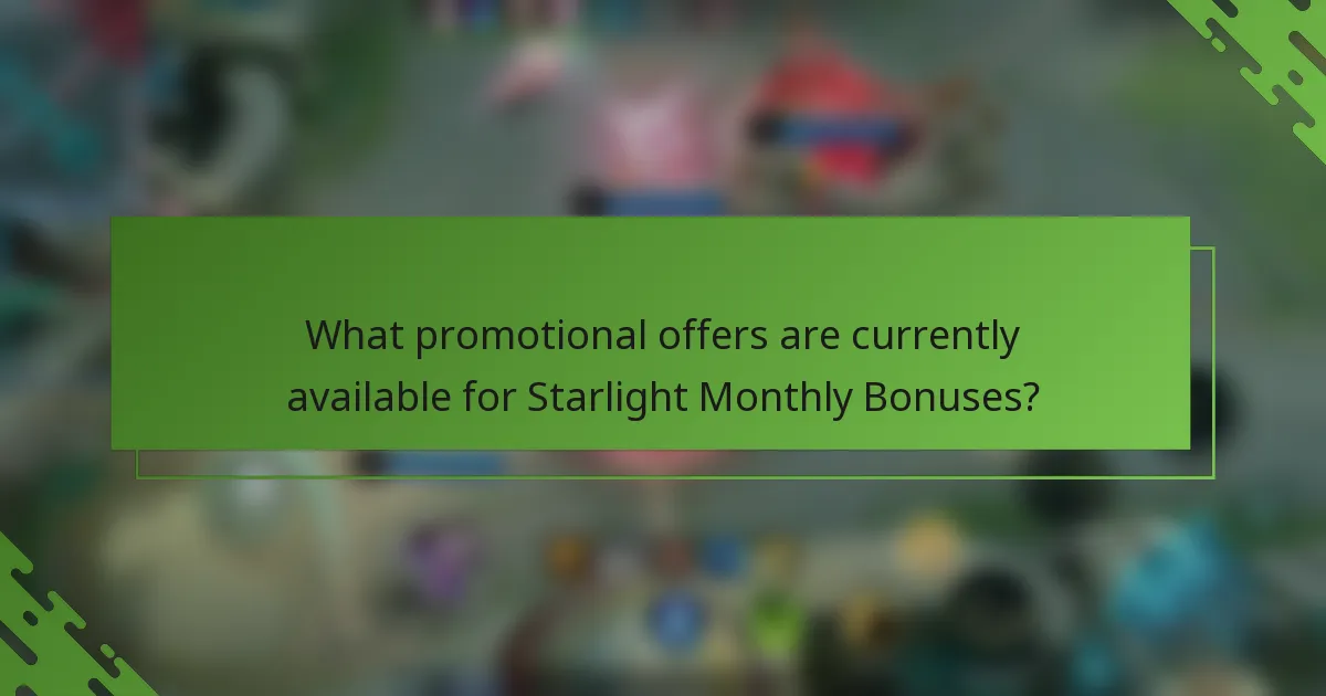 What promotional offers are currently available for Starlight Monthly Bonuses?
