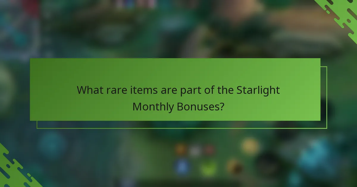 What rare items are part of the Starlight Monthly Bonuses?