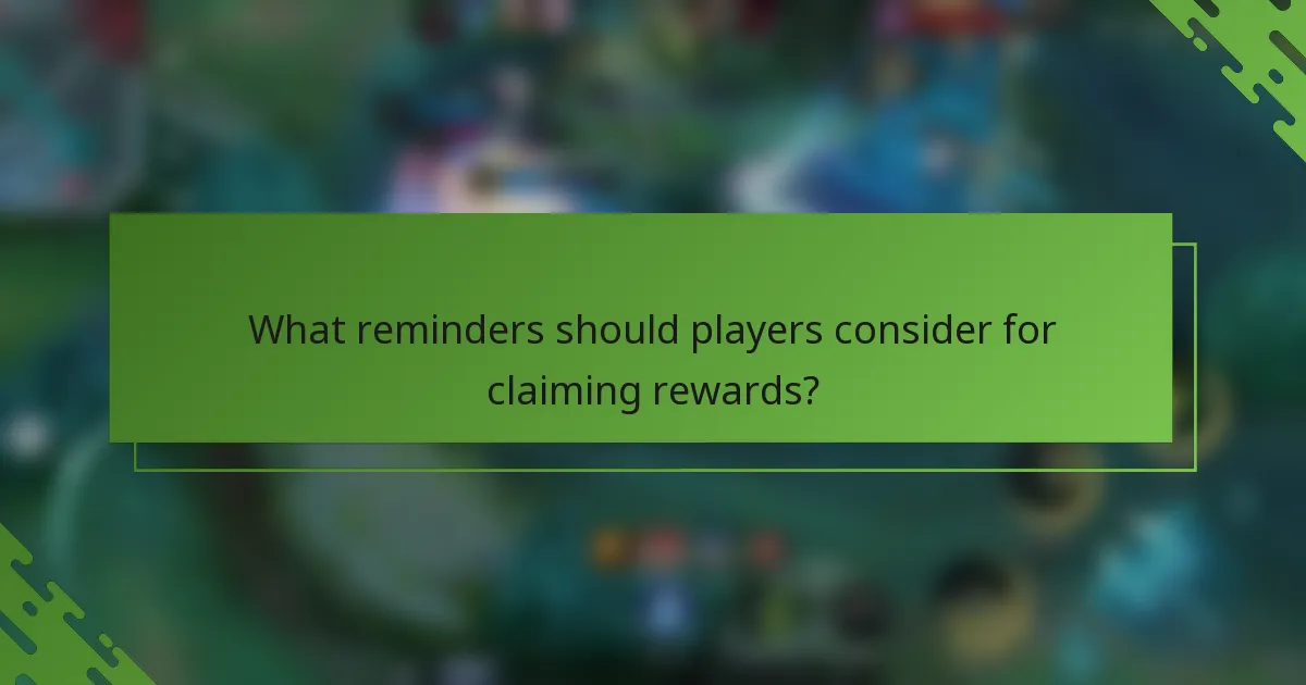 What reminders should players consider for claiming rewards?