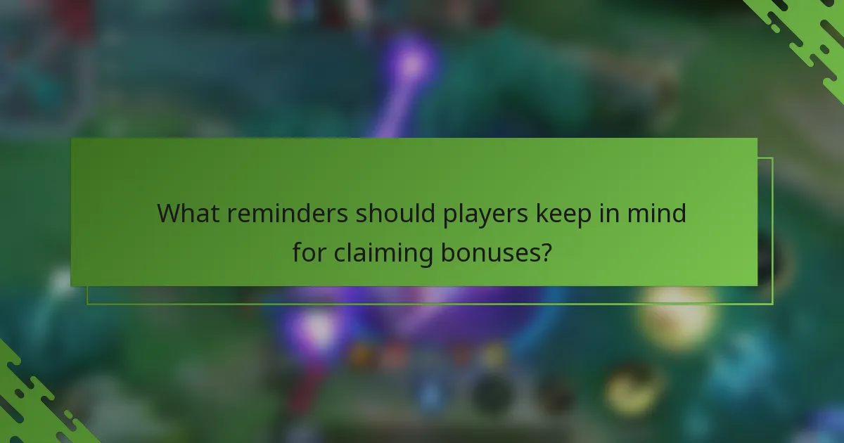 What reminders should players keep in mind for claiming bonuses?