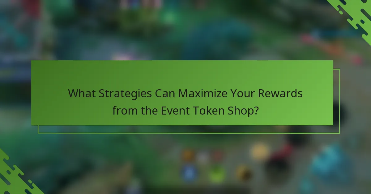 What Strategies Can Maximize Your Rewards from the Event Token Shop?