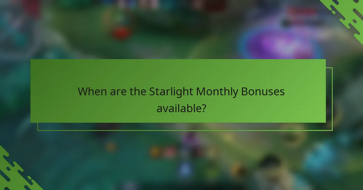 When are the Starlight Monthly Bonuses available?