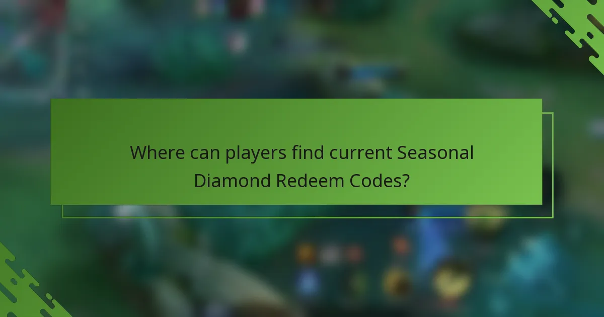 Where can players find current Seasonal Diamond Redeem Codes?