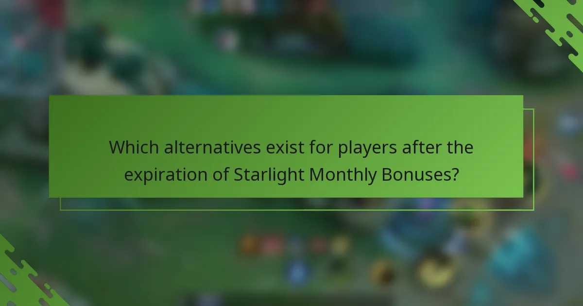 Which alternatives exist for players after the expiration of Starlight Monthly Bonuses?