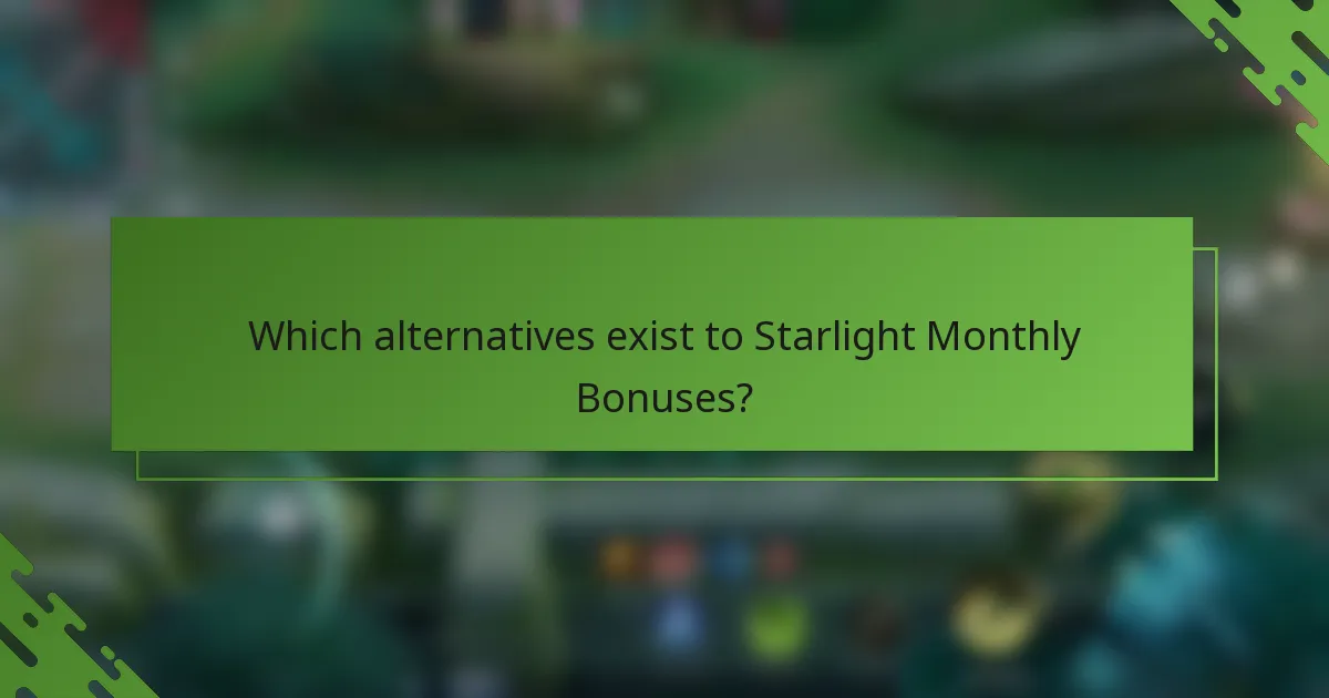 Which alternatives exist to Starlight Monthly Bonuses?