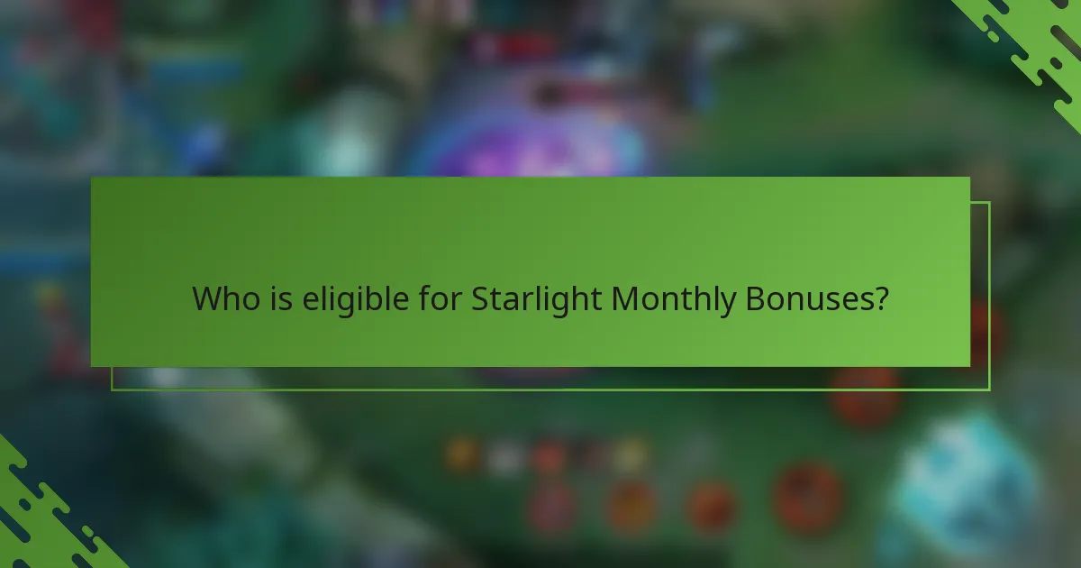 Who is eligible for Starlight Monthly Bonuses?