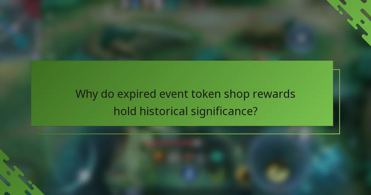 Why do expired event token shop rewards hold historical significance?
